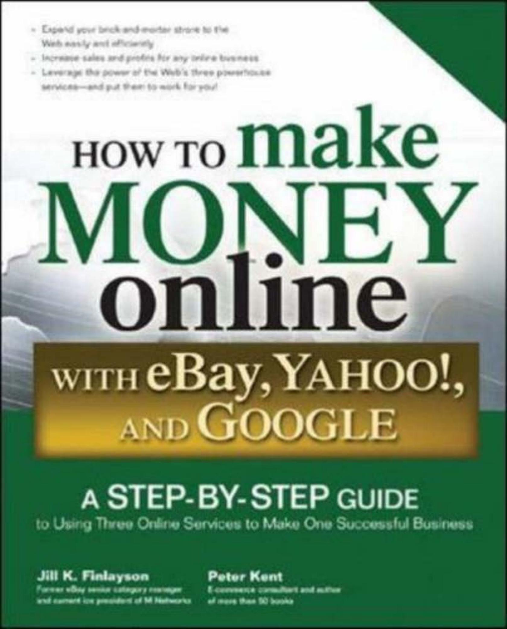 How to Make Money Online with eBay Yahoo and Google by Peter Kent