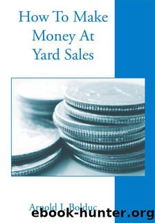 How to Make Money at Yard Sales by Arnold Bolduc