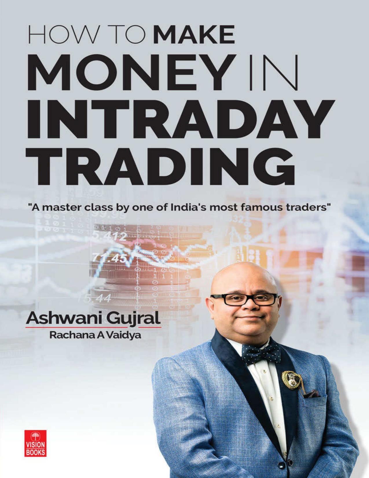 How to Make Money in Intraday Trading: A master class by one of India's most famous traders by Ashwani Gujral & Rachana A. Vaidya