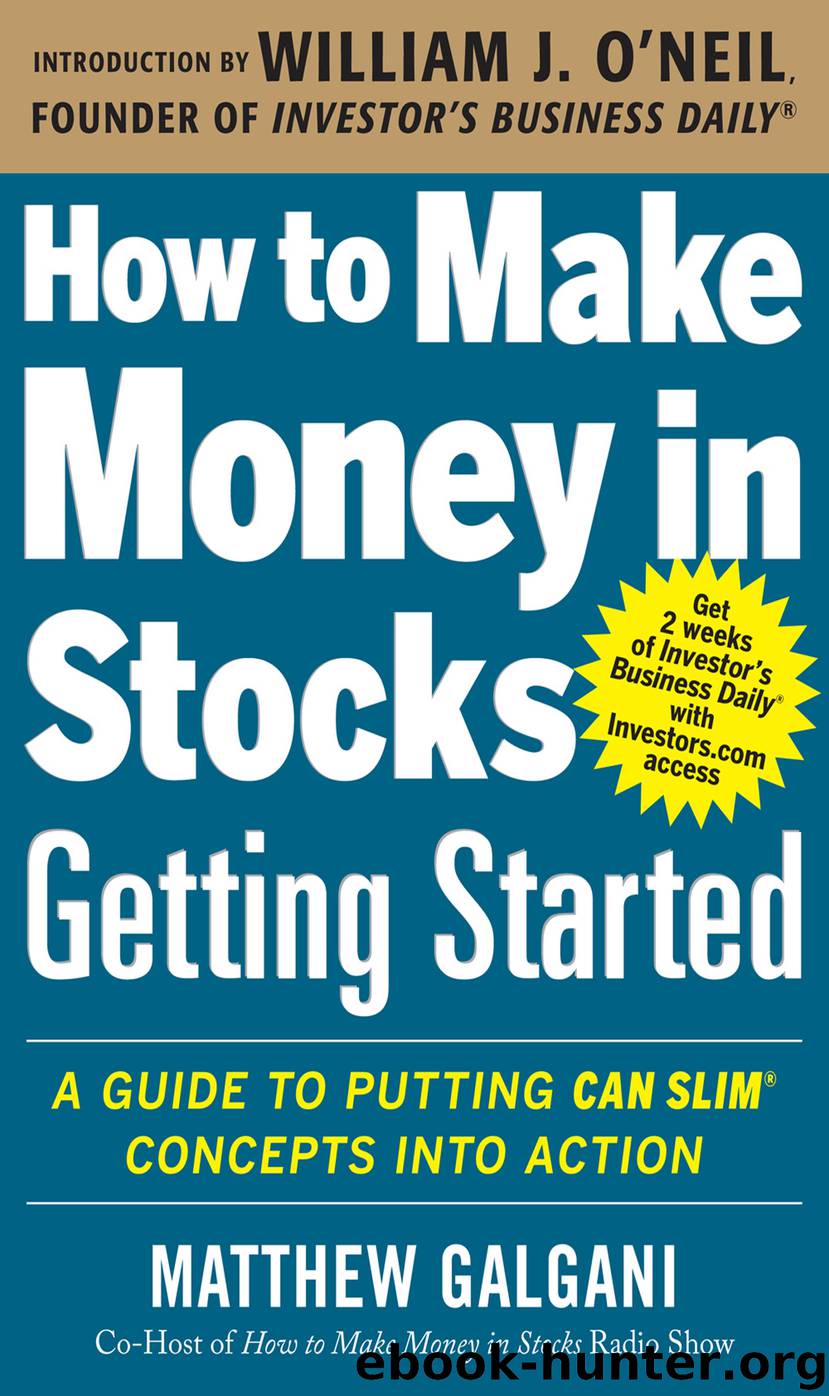 How to Make Money in Stocks Getting Started: A Guide to Putting CAN SLIM Concepts into Action by Matthew Galgani
