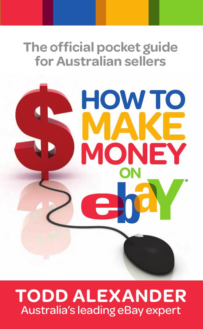 How to Make Money on eBay: The official pocket guide for Australian Sellers by Todd Alexander