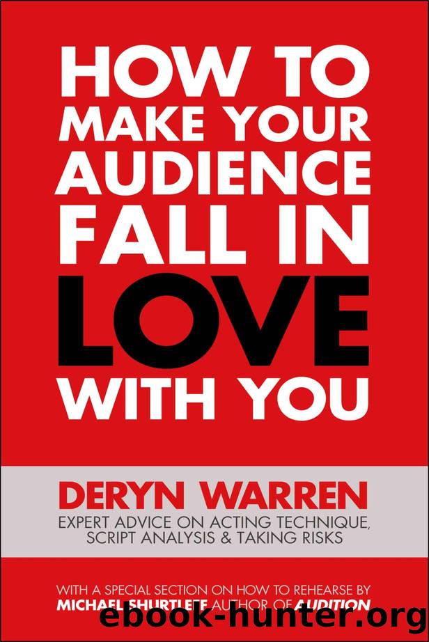 How to Make Your Audience Fall in Love With You: Expert advice on acting technique, script analysis and taking risks. by Deryn Warren