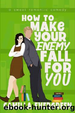 How to Make Your Enemy Fall for You: A Sweet Romantic Comedy by Camilla Evergreen