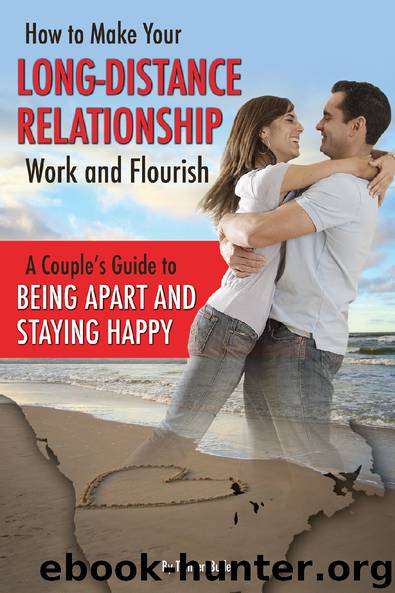 How to Make Your Long-Distance Relationship Work and Flourish: A Couple's Guide to Being Apart and Staying Happy by Tamsen Butler
