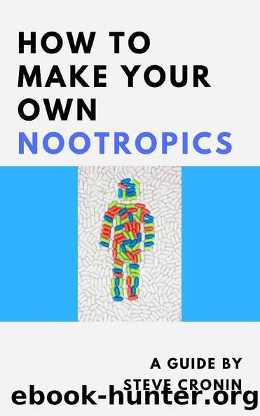 How to Make Your Own Nootropics by Steve Cronin