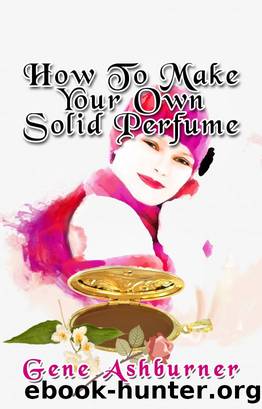 How to Make Your Own Solid Perfume by Gene Ashburner
