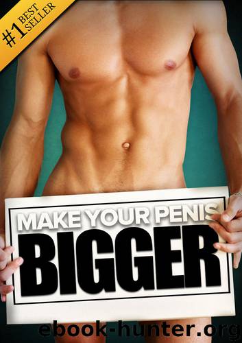 How to Make Your... BIGGER! The Secret Natural Enlargement Guide for Men. Proven Ways, Techniques, Exercises & Tips on How to Make Your Small Friend Bigger Naturally by Kyle Hudson & Lindsey Knight