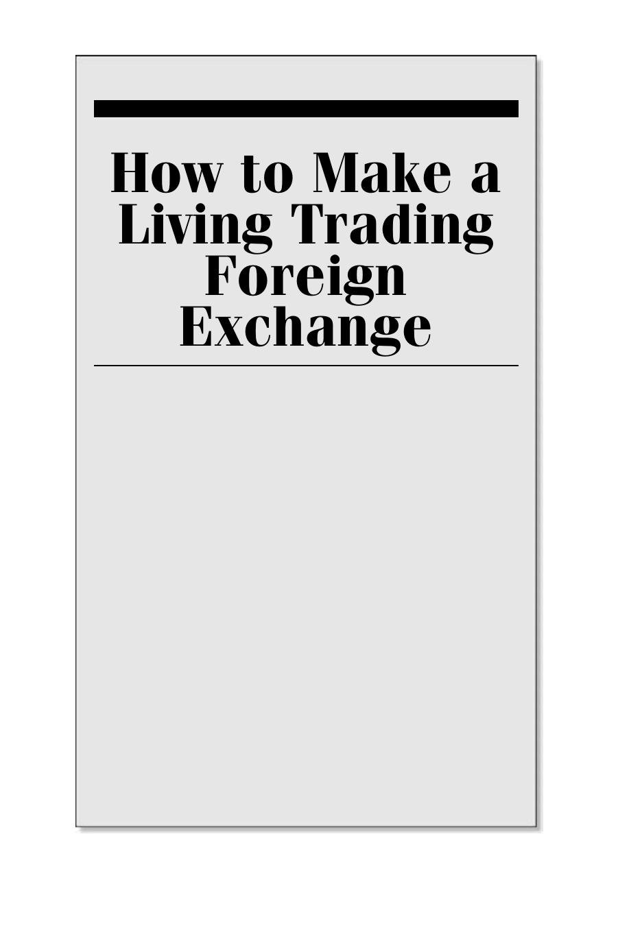 How to Make a Living Trading Foreign Exchange: A Guaranteed Income for Life by Courtney Smith