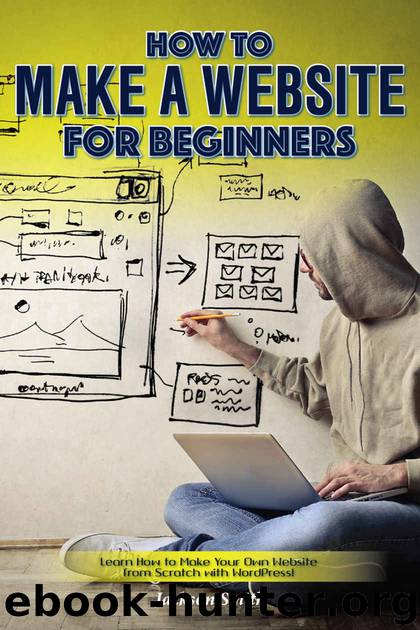 How to Make a Website for Beginners: Learn How to Make Your Own Website from Scratch with WordPress! by Jackson Smith