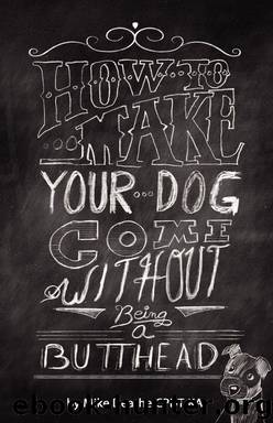How to Make your Dog COME Without Being a BUTT-HEAD by Mike Deathe CPDT-KA