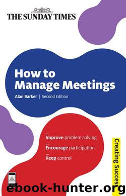 How to Manage Meetings: Improve Problem Solving; Encourage Participation; Keep Control (Creating Success) by Barker Alan