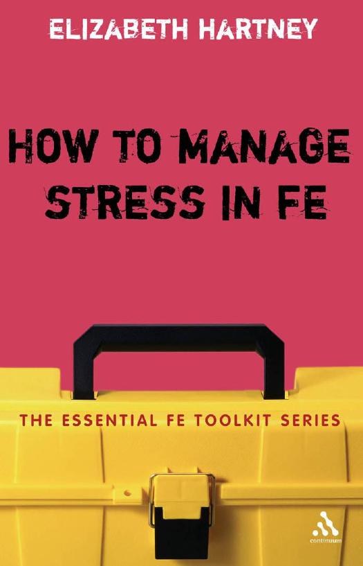 How to Manage Stress in FE : Applying Research, Theory and Skills to Post-Compulsory Education and Training by Elizabeth Hartney