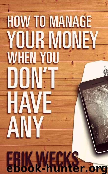 How to Manage Your Money When You Don't Have Any by Wecks Erik