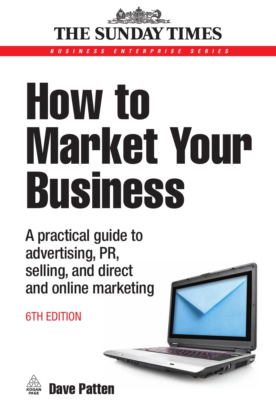 How to Market Your Business: A Practical Guide to Advertising, PR,.. by Dave Patten