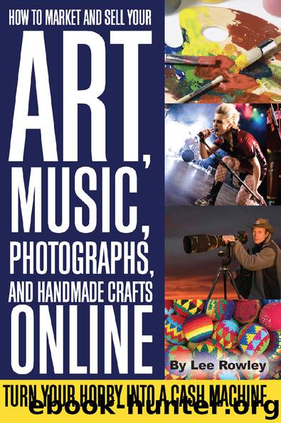 How to Market and Sell Your Art, Music, Photographs, and Handmade crafts online Turn Your Hobby into a Cash Machine by Lee Rowley