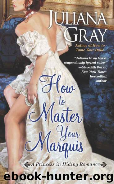 How to Master Your Marquis (A Princess in Hiding Romance) by Gray Juliana