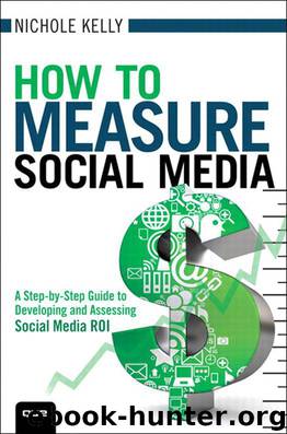 How to Measure Social Media: A Step-By-Step Guide to Developing and Assessing Social Media ROI (Que Biz-Tech) by Nichole Kelly