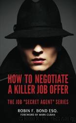 How to Negotiate a Killer Job Offer (The Job "Secret Agent" Book Series 1) by Robin F. Bond