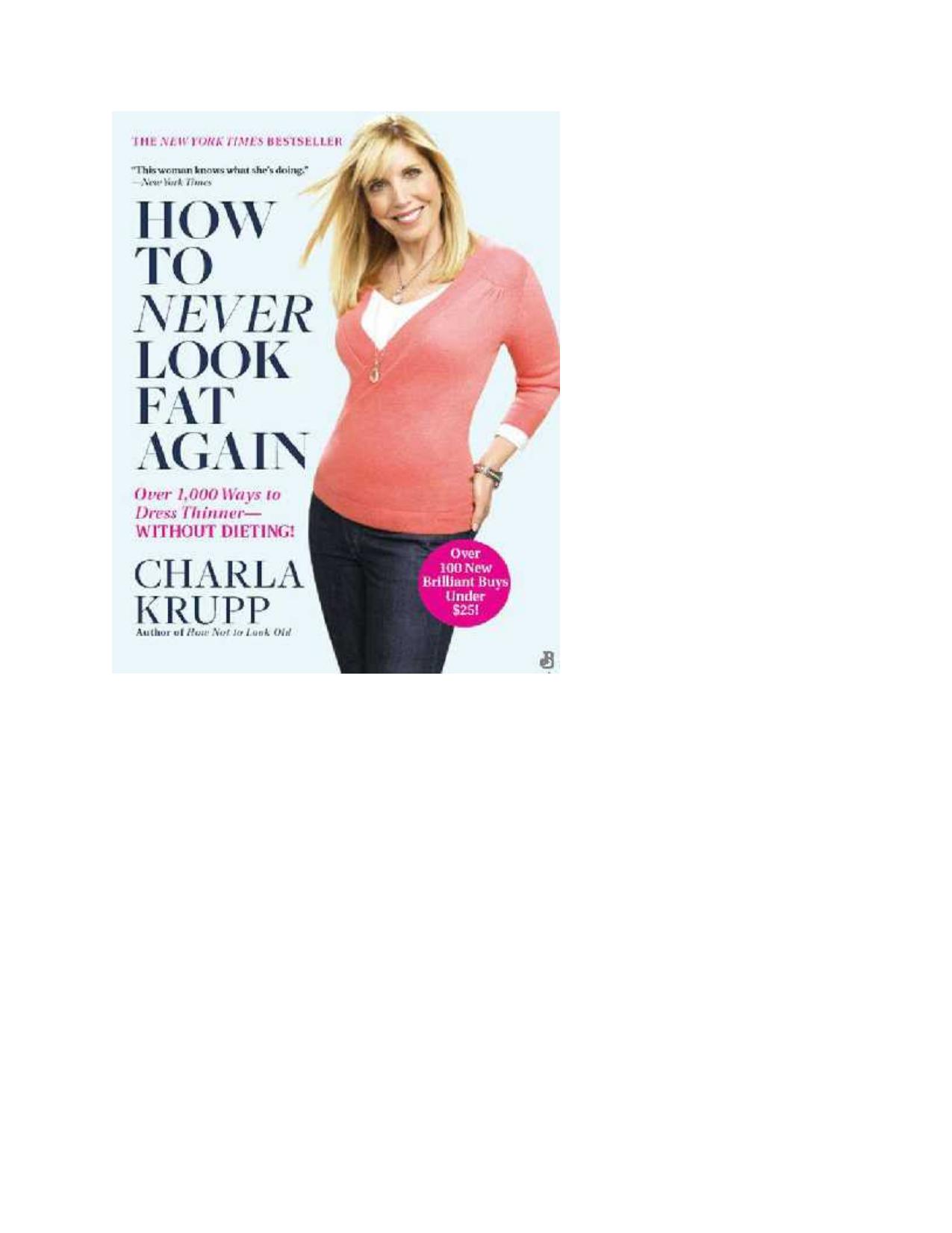 How to Never Look Fat Again: Over 1,000 Ways to Dress Thinner--Without Dieting! by Charla Krupp