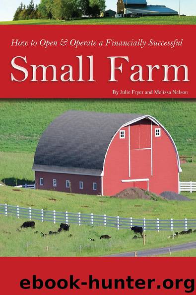 How to Open & Operate a Financially Successful Small Farm by Melissa Nelson & Julie Fryer