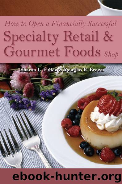 How to Open a Financially Successful Specialty Retail & Gourmet Foods Shop by Sharon L. Fullen & Douglas R. Brown