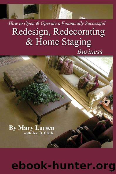 How to Open and Operate a Financially Successful Redesign, Redecorating, and Home Staging Business by Mary Larsen & Teri B. Clark