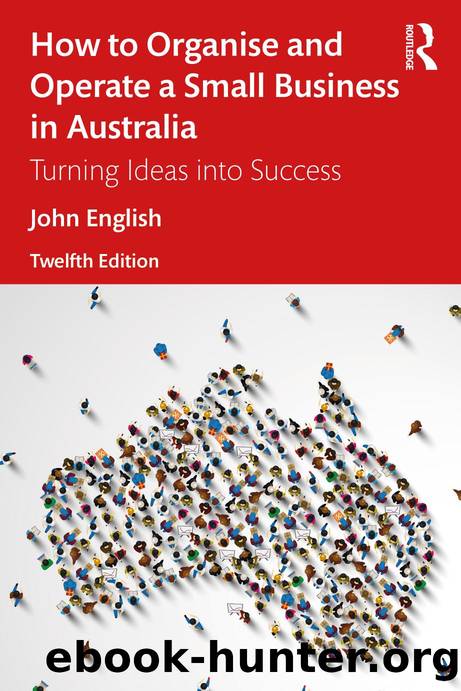 How to Organise and Operate a Small Business in Australia; Turning Ideas into Success; 12 by English John