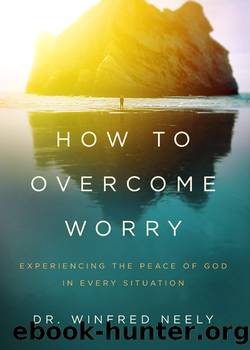 How to Overcome Worry by Dr. Winfred Neely