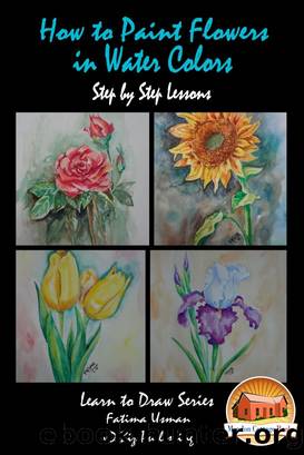 How to Paint Flowers In Water Colors Step by Step Lessons by Fatima Usman