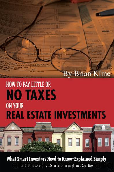 How to Pay Little or No Taxes on Your Real Estate Investments: What Smart Investors Need to Know - Explained Simply by Brian Kline & with foreword by Donna Cunningham & Realtor