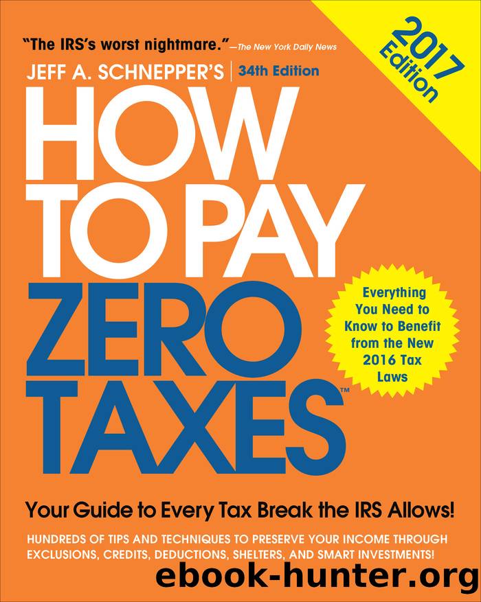 How to Pay Zero Taxes, 2017 by Jeff A. Schnepper