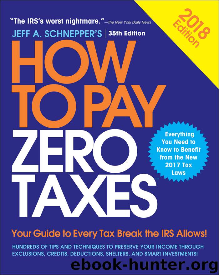 How to Pay Zero Taxes, 2018 by Jeff A. Schnepper