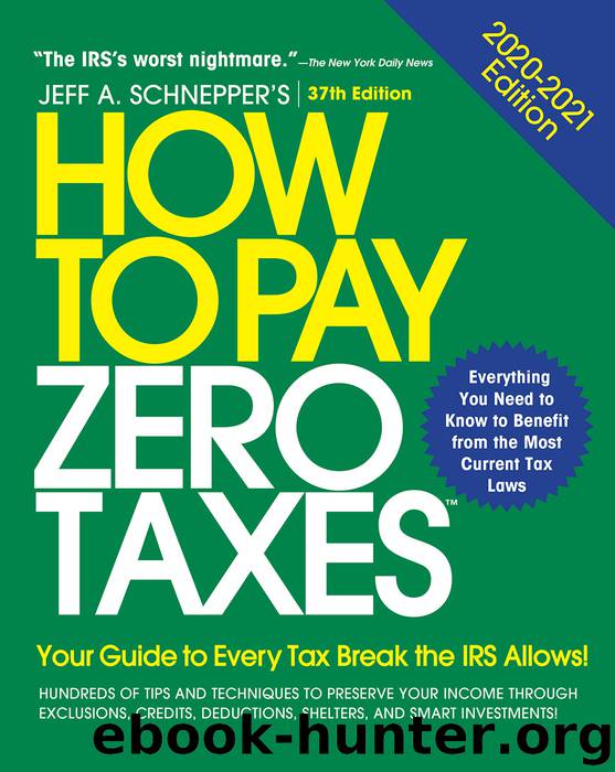 How to Pay Zero Taxes, 2020-2021: Your Guide to Every Tax Break the IRS Allows, 37th Edition by Jeff A. Schnepper
