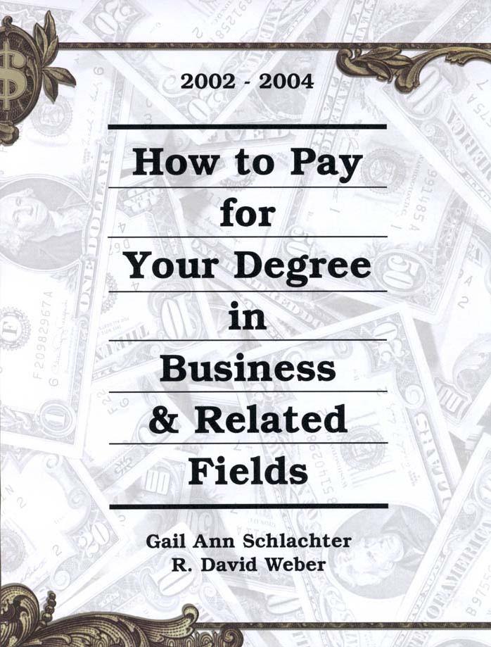 How to Pay for Your Degree in Business & Related Fields: 2002-2004 by Gail Ann Schlachter R. David Weber