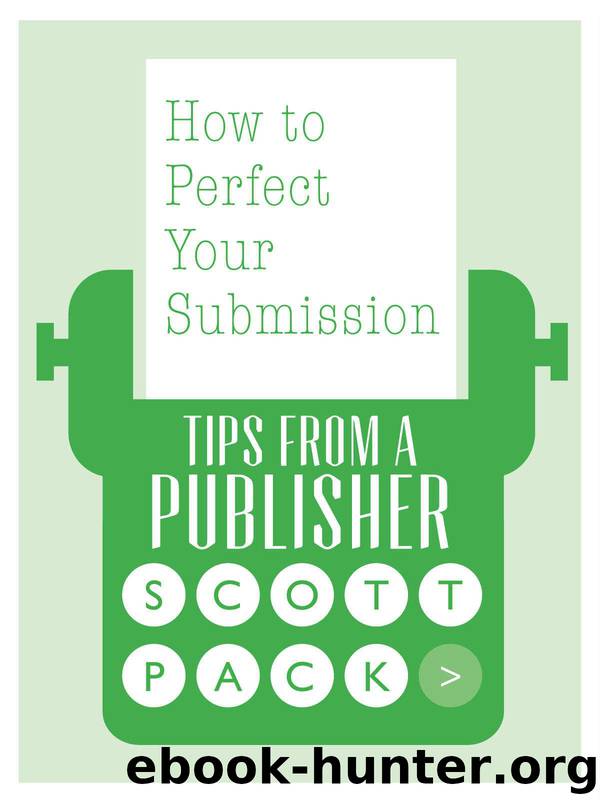 How to Perfect Your Submission: Tips from a Publisher by Pack Scott