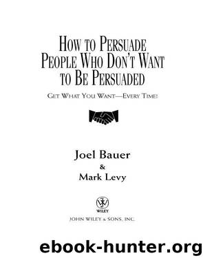 How to Persuade People Who Don't Want to be Persuaded by Joel Bauer & Levy Mark