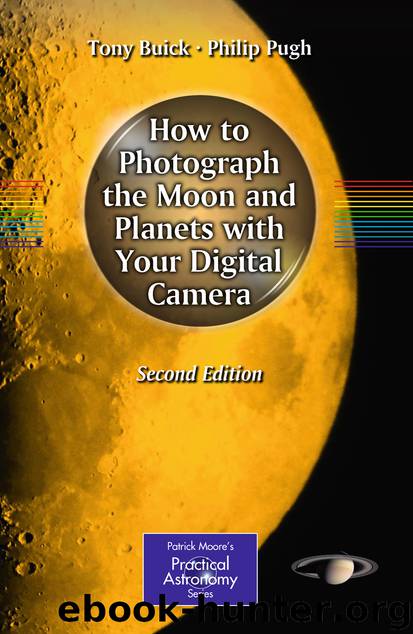 How to Photograph the Moon and Planets with Your Digital Camera by Tony Buick & Philip Pugh