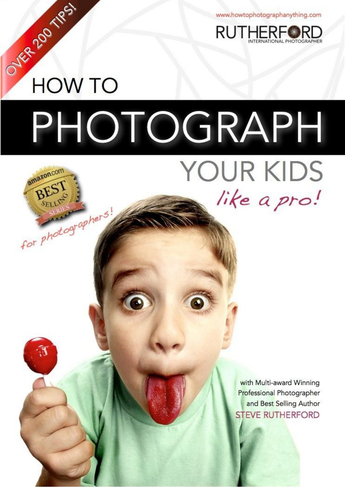 How to Photograph your Kids like a Pro (How to Photograph Anything Like a Pro) by Rutherford Steve