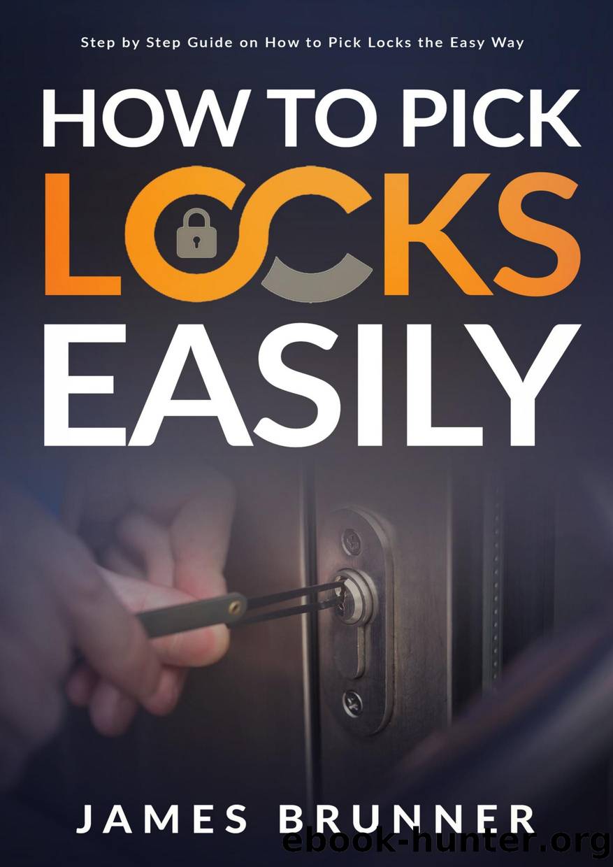 How to Pick Locks Easily: Step by Step Guide on How to Pick Locks the Easy Way by Brunner James