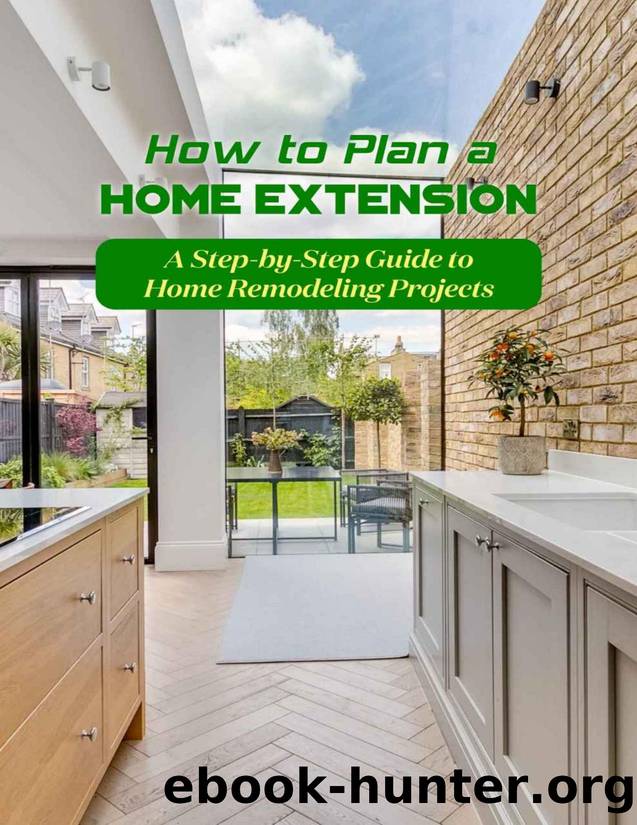 How to Plan a Home Extension: A Step-by-Step Guide to Home Remodeling Projects by Clapper Chad