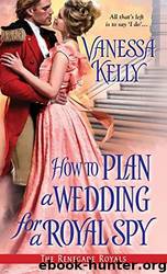 How to Plan a Wedding for a Royal Spy by Kelly Vanessa