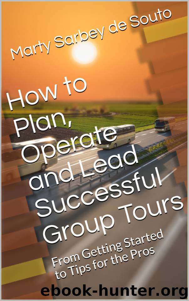 How to Plan, Operate and Lead Successful Group Tours: From Getting Started to Tips for the Pros by de Souto Marty Sarbey