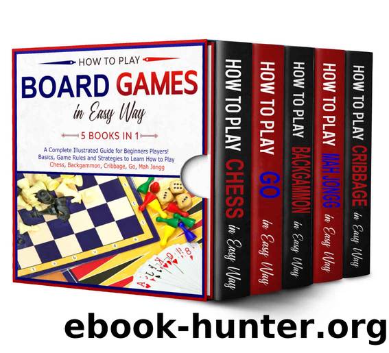 How to Play Board Games In Easy Way 5 Books in 1: A Complete Guide for Beginners Players!Basics, Game Rules and Strategies to Learn How to Play Chess, Backgammon, Cribbage, Go, Mah Jongg in Easy Way by Mike Basemann
