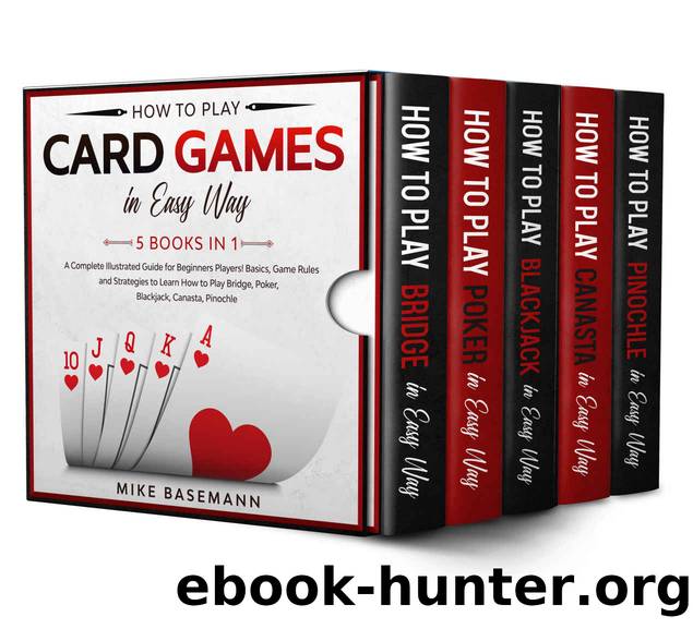 How to Play Card Games In Easy Way 5 Books in 1: Learn How to Play Bridge, Poker, Blackjack, Canasta, Pinochle in Easy Way by Mike Basemann