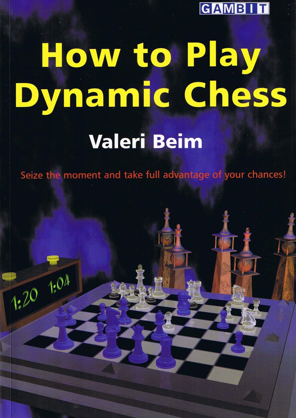 How to Play Dynamic Chess [Valeri Beim, 2004] by Unknown