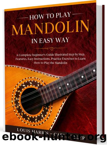 How to Play Mandolin in Easy Way: Learn How to Play Mandolin in Easy Way by this Complete beginnerâs Illustrated Guide!Basics, Features, Easy Instructions by Louis Harris & Carla Tyler