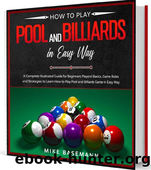How to Play Pool and Billiards in Easy Way: A Complete illustrated Guide for Beginners Players!Basics, Instructions, Game Rules and Strategies to Learn How to Play Pool and Billiards Game in Easy Way by Mike Basemann