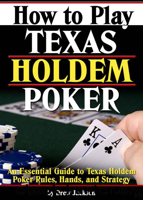How to Play Texas Holdem Poker: An Essential Guide to Texas Holdem Poker Rules, Hands, and Strategy by Drew Jackson
