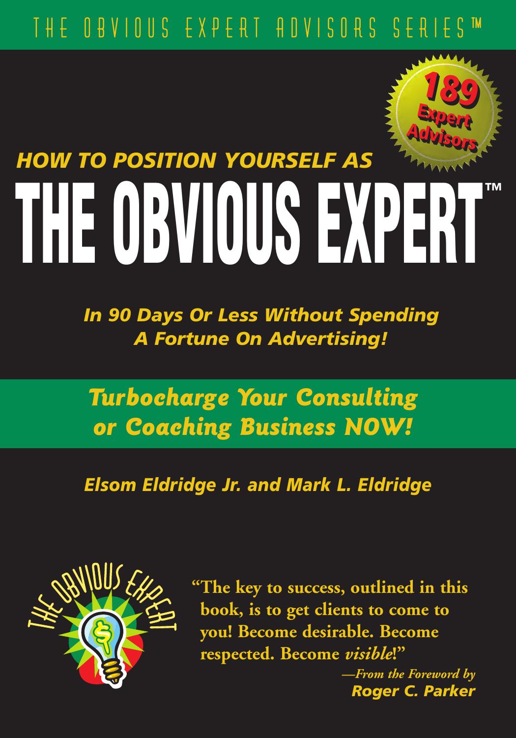 How to Position Yourself As the Obvious Expert: Turbocharge Your Consulting or Coaching Business Now! by Elsom Eldridge Jr. Mark L. Eldridge