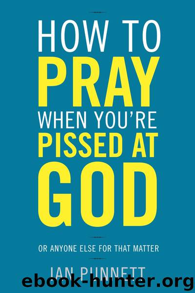 How to Pray When You're Pissed at God by Ian Punnett